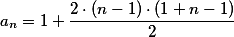 a_n =1 + \frac{2\cdot (n-1) \cdot (1+n-1)}{2}